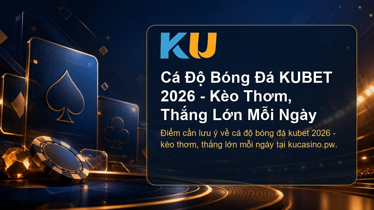 Minh họa chi tiết Cá Độ Bóng Đá KUBET 2026 - Kèo Thơm, Thắng Lớn Mỗi Ngày tại KU - 80
