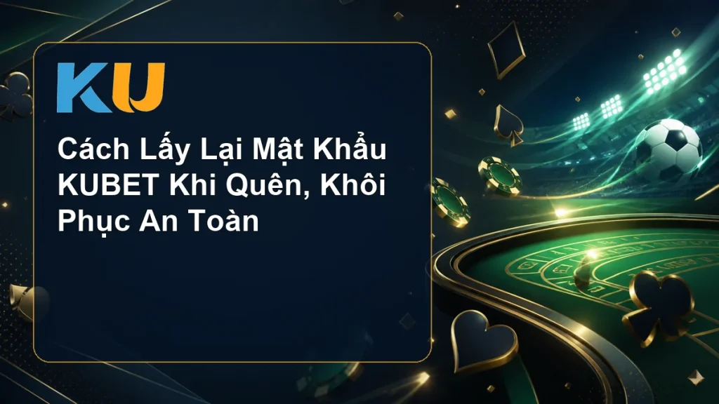 Cách Lấy Lại Mật Khẩu KUBET Khi Quên, Khôi Phục An Toàn - hình đại diện KU 101