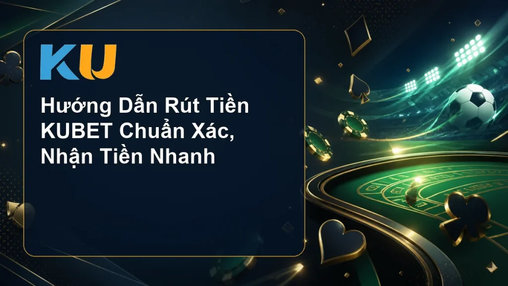 Hướng Dẫn Rút Tiền KUBET Chuẩn Xác, Nhận Tiền Nhanh - hình đại diện KU 98