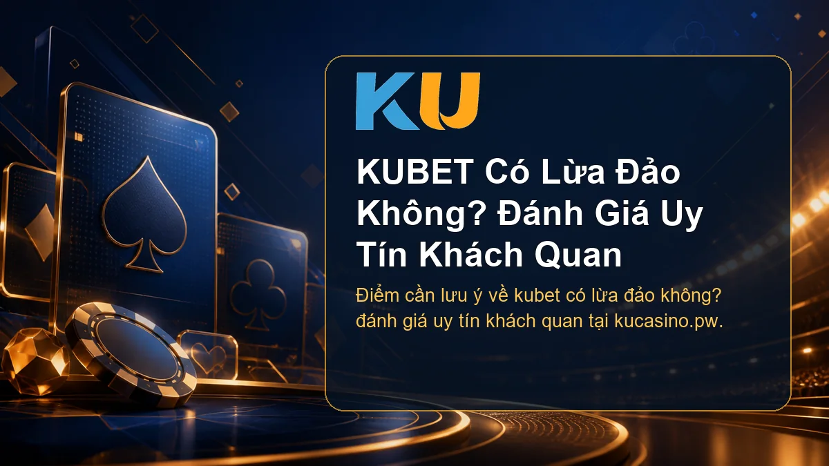 Minh họa chi tiết KUBET Có Lừa Đảo Không? Đánh Giá Uy Tín Khách Quan tại KU - 130