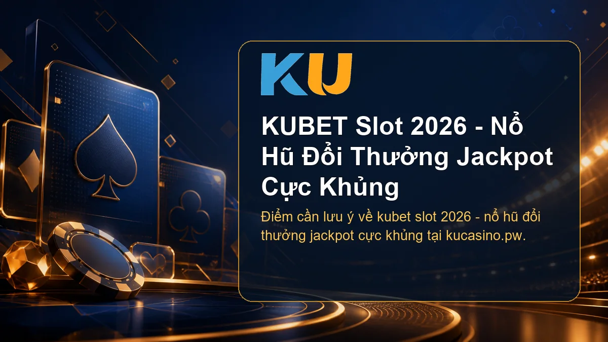 Minh họa chi tiết KUBET Slot 2026 - Nổ Hũ Đổi Thưởng Jackpot Cực Khủng tại KU - 76