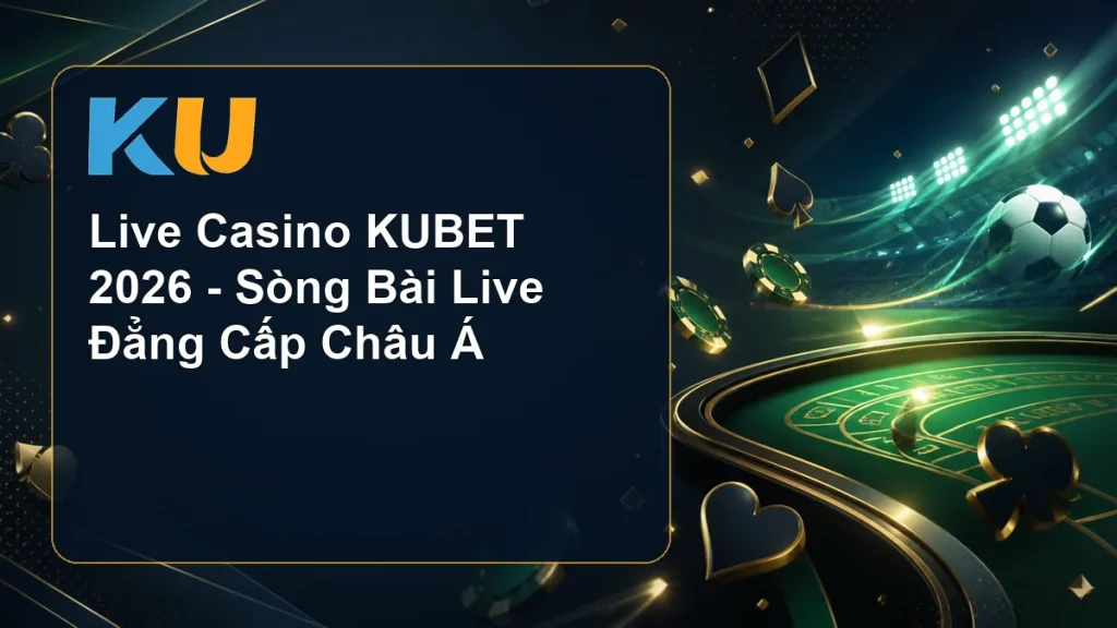 Live Casino KUBET 2026 - Sòng Bài Live Đẳng Cấp Châu Á - hình đại diện KU 62