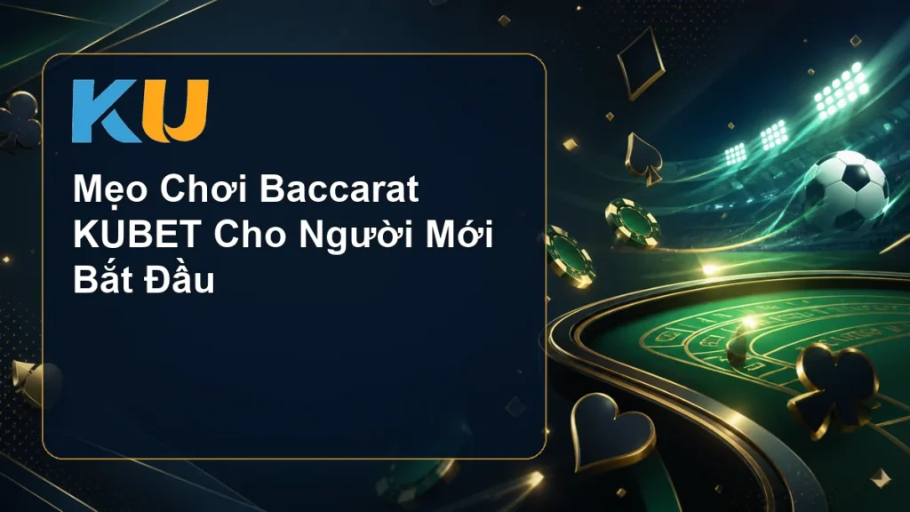 Mẹo Chơi Baccarat KUBET Cho Người Mới Bắt Đầu - hình đại diện KU 133
