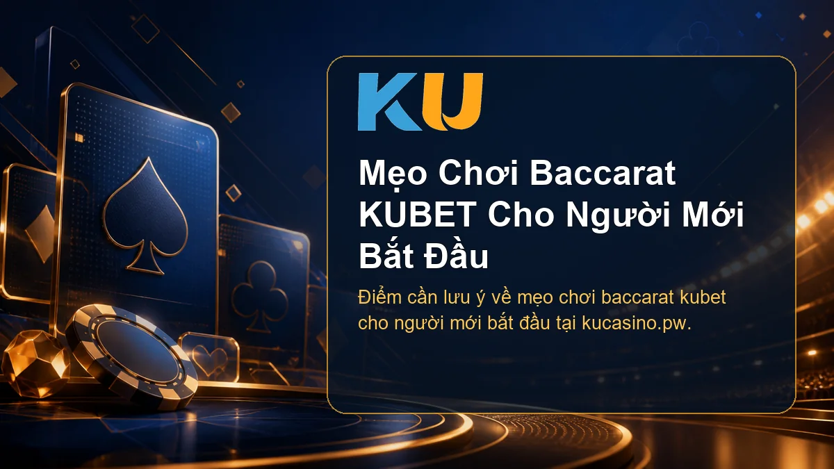 Minh họa chi tiết Mẹo Chơi Baccarat KUBET Cho Người Mới Bắt Đầu tại KU - 133