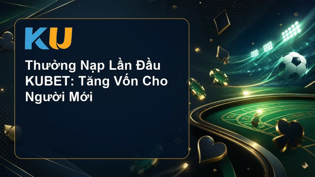 Thưởng Nạp Lần Đầu KUBET: Tăng Vốn Cho Người Mới - hình đại diện KU 103